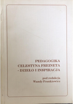 Pedagogika Celestynów Freineta - dzieło i inspiracja