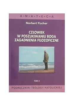 Człowiek w poszukiwaniu Boga zagadnienia filozoficzne, Tom II
