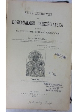 Życie duchowne czyli Doskonałość Chrześciańska wg. najcelniejszych mistrzów duchownych, 1892 r.