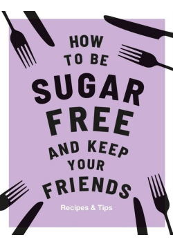 How to be Sugar Free and Keep Your Friends