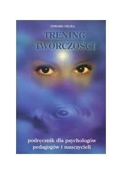Trening twórczości podręcznik dla psychologów , pedagogów i nauczycieli