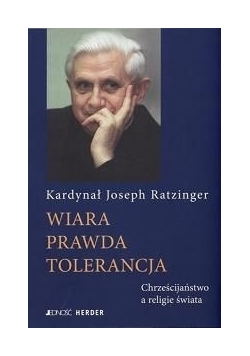Wiara - prawda - tolerancja: Chrześcijaństwo a religie świata