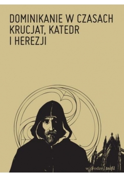 Dominikanie w czasach krucjat, katedr i herezji