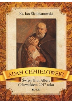 A. Chmielowski - Święty Brat Albert. Człowiekiem