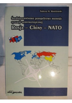 Średnioterminowe perspektywy rozwoju sytuacji geostrategicznej Rosja-Chiny-NATO