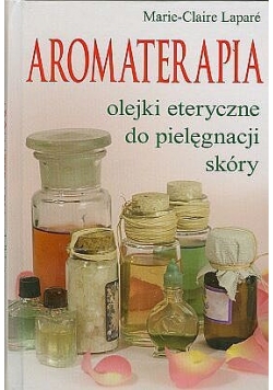 Aromaterapia: olejki eteryczne do pielęgnacji skóry