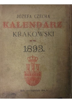 Józefa Czecha Kalendarz Krakowski na rok 1893.,1893r.