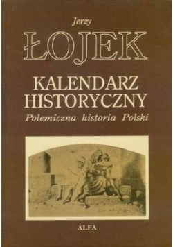 Kalendarz Historyczny. Polemiczna historia Polski