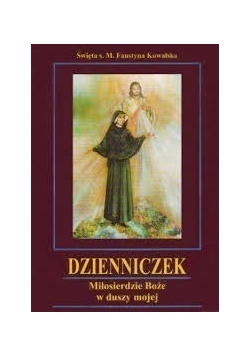 Dzienniczek. Miłosierdzie Boże w duszy mojej
