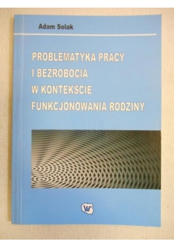 Problematyka pracy i bezrobocia w kontekście funkcjonowania rodziny