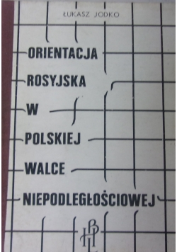 Orientacja Rosyjska w Polskie walce niepodległościowej