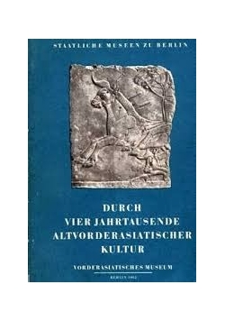 Durch vier Jahrtausende altvorderasiatischer kultur