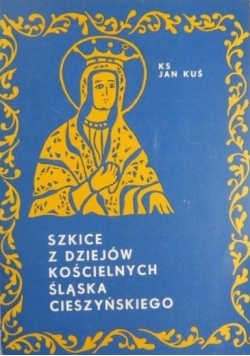 Szkice z dziejów Kościelnych Śląska Cieszyńskiego