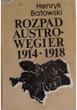 Rozpad Austro Węgier 1914 – 1918