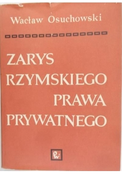 Osuchowski Wacław - Zarys rzymskiego prawa prywatnego