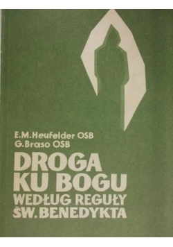 Droga ku Bogu według reguły Św. Benedykta
