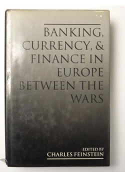 Banking, Currency, and Finance in Europe Between the Wars