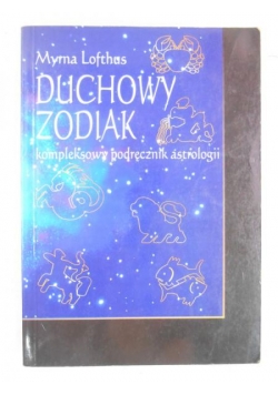 Duchowy zodiak. Kompleksowy podręcznik astrologii