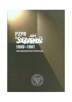 PZPR a Solidarność 1980 1981 Tajne dokumenty Biura Politycznego