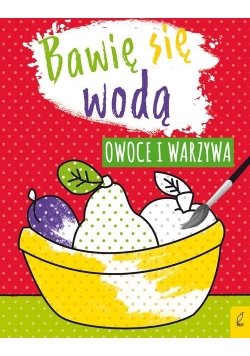 Bawię się wodą Owoce i warzywa