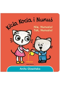 Kicia Kocia i Nunuś Nie, Nunusiu! Tak, Nunusiu!