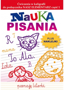 Nauka pisania. Ćwiczenia w kaligrafii do podręcznika NASZ ELEMENTARZ część 1
