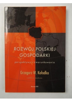 Kołodko Grzegorz W. (red.) - Rozwój polskiej gospodarki. Perspektywy i uwarunkowania