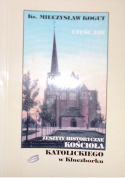 Zeszyty historyczne kościoła w Kluczborku cz. XIII
