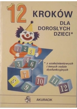 12 kroków dla dorosłych dzieci z uzależnieniowych i innych rodzin dysfunkcyjnych