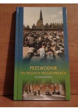 Przewodnik po pieszych pielgrzymkach na Jasną Górę