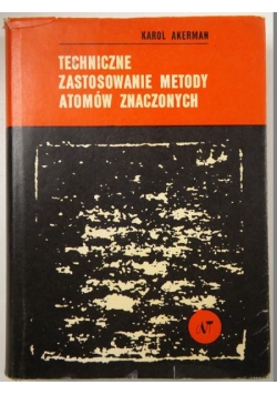 Akerman Karol - Techniczne zastosowanie metody atomów znaczonych