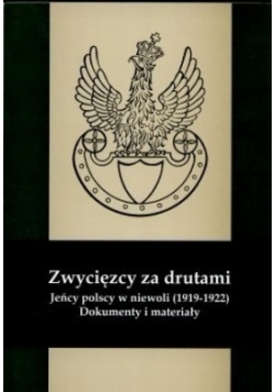 Zwycięzcy za drutami jeńcy polscy w niewoli