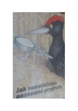 Jak samodzielnie poznawać przyrodę
