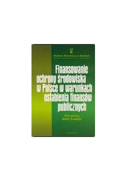 Finansowanie ochrony środowiska w Polsce w warunkach osłabienia finansów publicznych