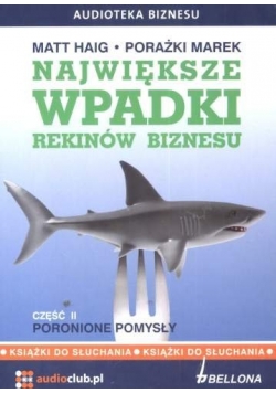 Największe wpadki rekinów biznesu Część 2 Poronione pomysły 2CD Audiobook Nowy