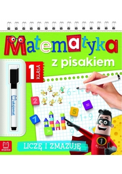 Matematyka z pisakiem. Klasa 1 Liczę i zmazuję