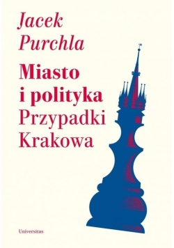 Miasto i polityka  Przypadki Krakowa
