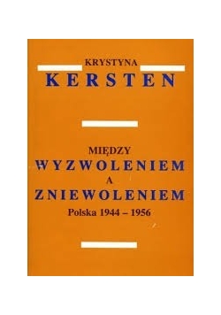 Między wyzwoleniem a zniewoleniem Polska 1944-1956