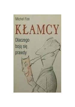 Kłamcy. Dlaczego boją się prawdy