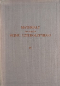 Materiały do dziejów sejmu czteroletniego IV