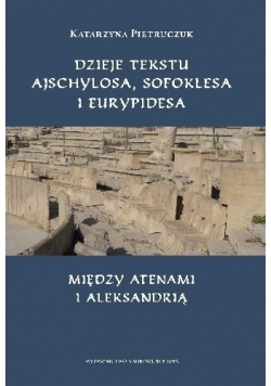 Dzieje tekstu Ajschylosa, Sofoklesa i Eurypidesa między Atenami i Aleksandrią