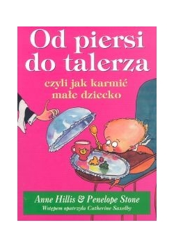 Od piersi do talerza czyli jak karmić małe dziecko.