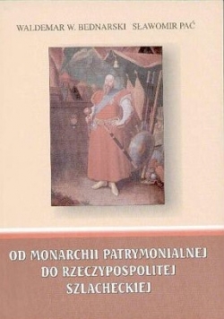 Od monarchii patrymonialnej do Rzeczypospolitej szlacheckiej