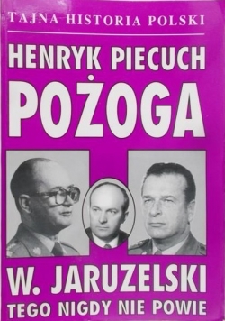 Pożoga W.Jaruzelski tego nigdy nie powie