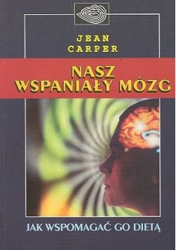 Nasz wspaniały mózg Jak wspomagać go dietą