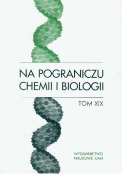 Na pograniczu chemii i biologii Tom XIX