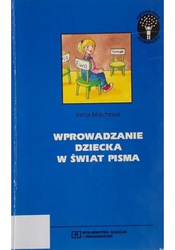 Majchrzak Irena - Wprowadzanie dziecka w świat pisma