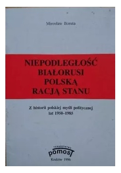 Niepodległość Białorusi Polską racją stanu