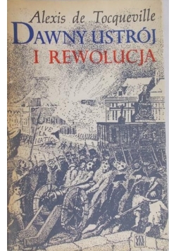 Tocqueville de Alexis - Dawny ustrój i rewolucja