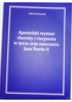 Apostolski wymiar choroby i cierpienia w życiu oraz nauczaniu Jana Pawła II